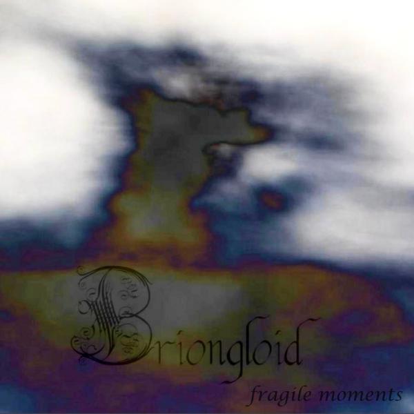 Briongloid - Fragile Moments