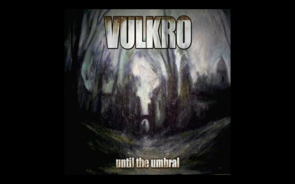 Vulkro - Until The Umbral