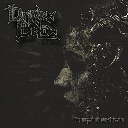 Driven Below - Trephination