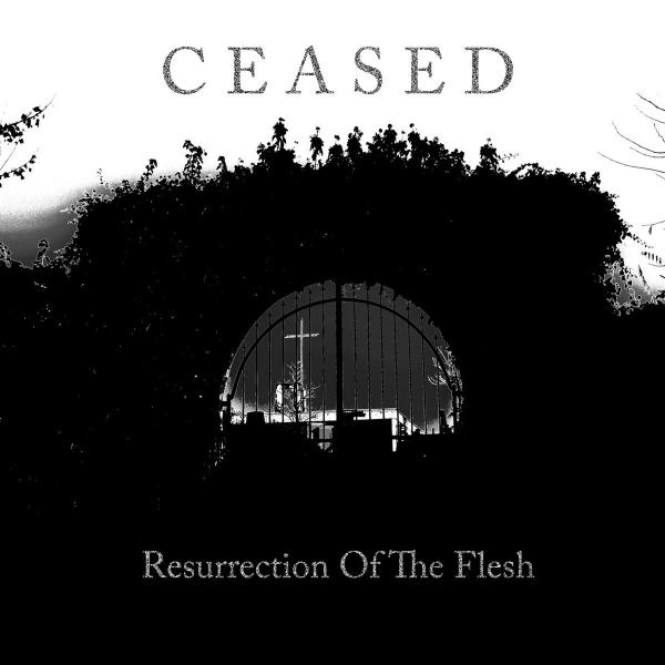 Ceased - Resurrection Of The Flesh