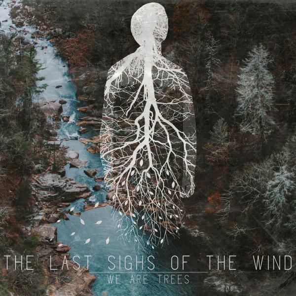 The Last Sighs Of The Wind - We Are Trees
