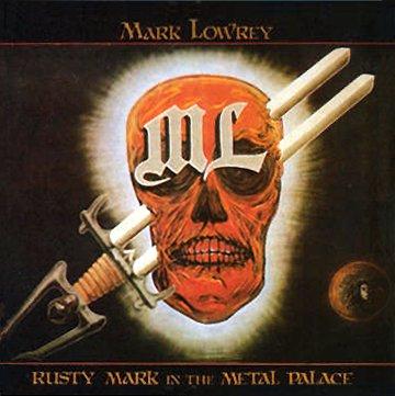 Mark Lowrey - Rusty Mark In The Metal Palace