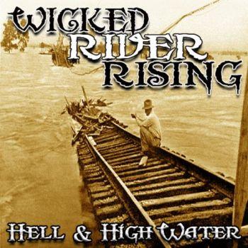 Wicked River Rising - Hell &amp; High Water