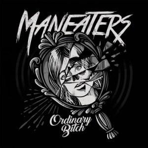 Maneaters - Ordinary Bitch