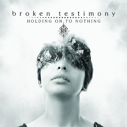 Broken Testimony - Holding On To Nothing
