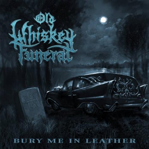 Old Whiskey Funeral - Bury Me in Leather