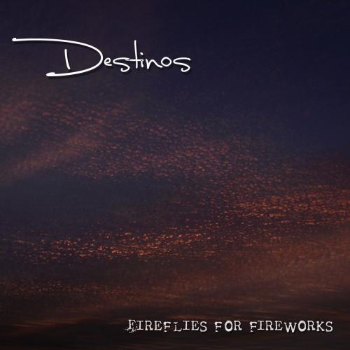 Destinos - Fireflies For Fireworks