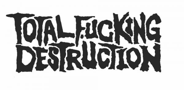 Total Fucking Destruction - Discography  (2007 - 2020)