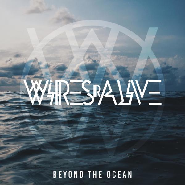 Wires R Alive - Beyond the Ocean