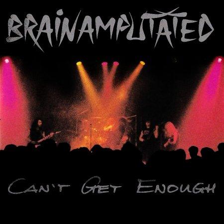 Brainamputated - Can't Get Enough
