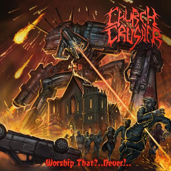 Church Crusher - Worship That?..Never!..
