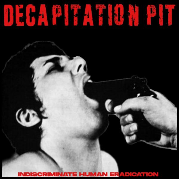 Decapitation Pit - Indiscriminate Human Eradication (EP)