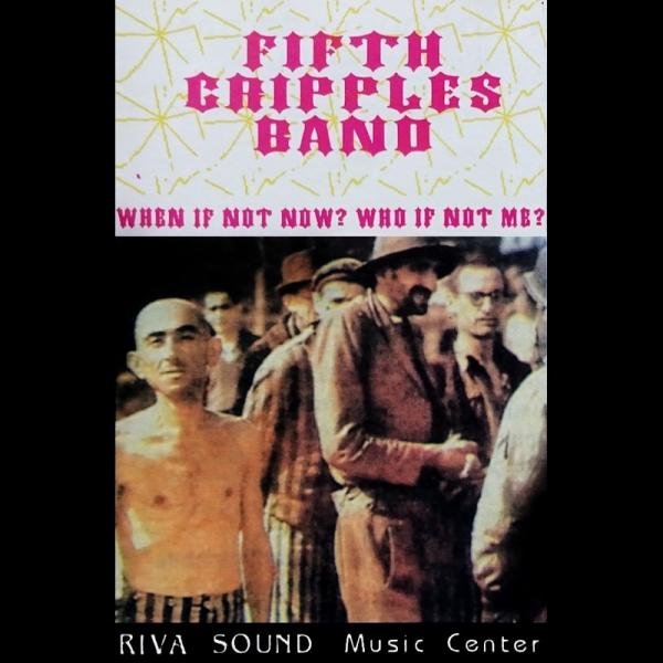 Fifth Cripples Band - When If Not Now? Who If Not Me?