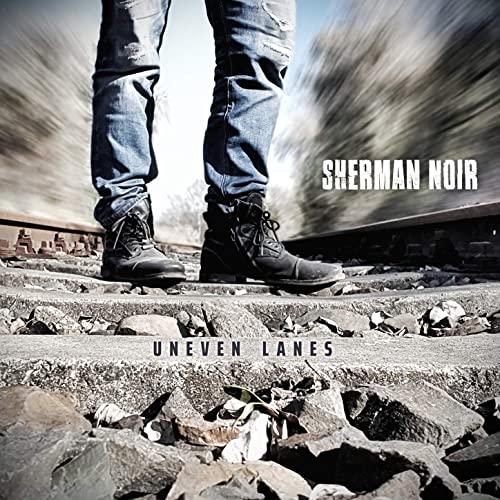 Sherman Noir - Uneven Lanes