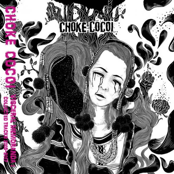 Choke Cocoi - Visceral Memoranda - Collected Tracks 2005-2017