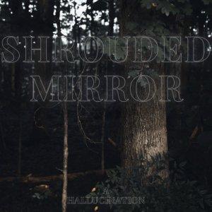 Shrouded Mirror - A Hallucination