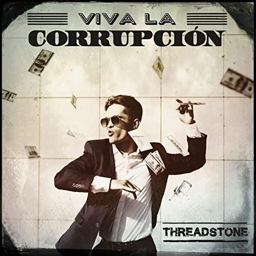 Threadstone - Viva La Corrupcion