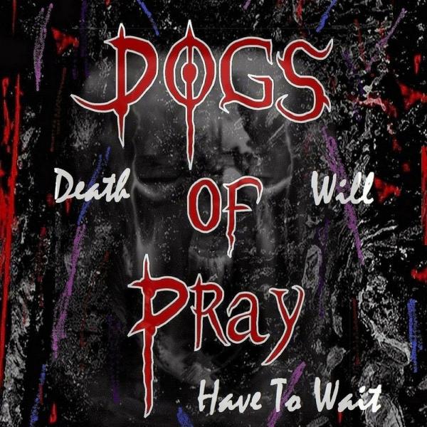 D.O.G.S. Of Pray - Death Will Have To Wait