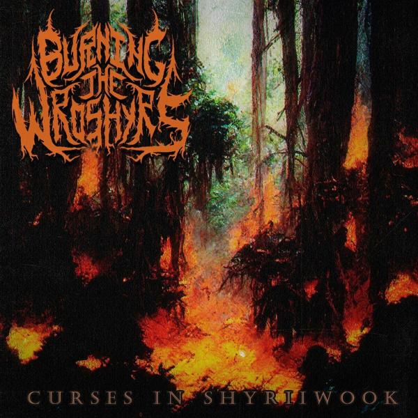 Burning The Wroshyrs - Curses In Shyriiwook (EP)