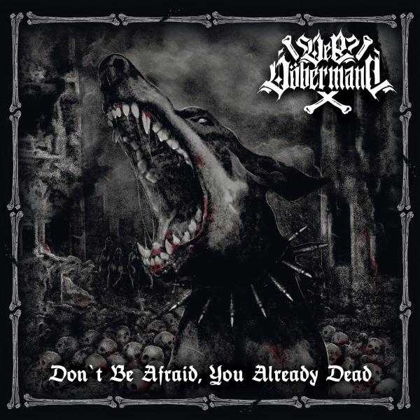 Der Döbermann - Don't Be Afraid, You Already Dead