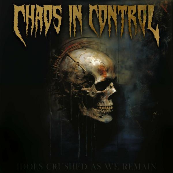 Chaos In Control - Idols Crushed As We Remain