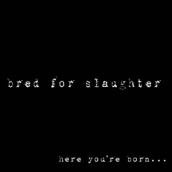 Bred For Slaughter - Here You're Born... Here You Die (EP) (Lossless)