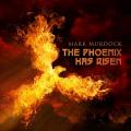 Mark Murdock - The Phoenix Has Risen