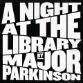 Major Parkinson - A Night at the Library (Live)