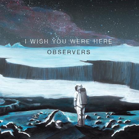 I Wish You Were Here - Observers