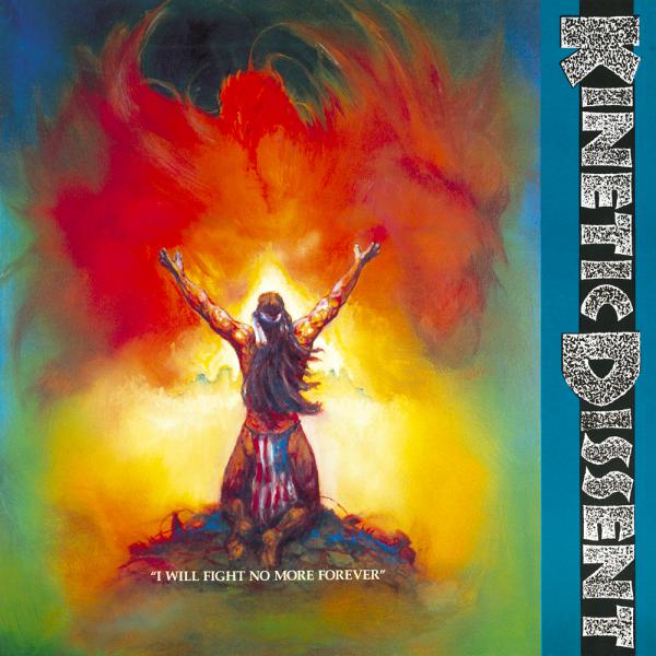Kinetic Dissent - I Will Fight No More Forever