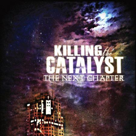 Killing The Catalyst - The Next Chapter