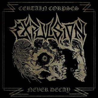 Expulsion - Certain Corpses Never Decay (Compilation)