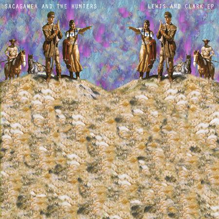 Sacagawea and The Hunters - Lewis and Clark (EP) + Demo