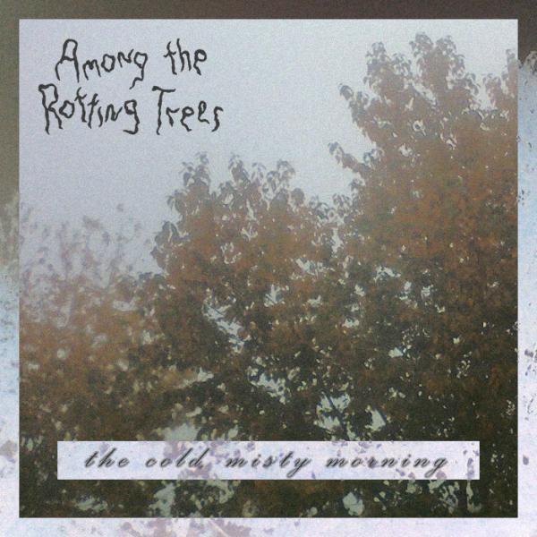 Among The Rotting Trees - The Cold, Misty Morning