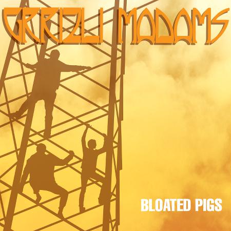 Grrizli Madams - Bloated Pigs