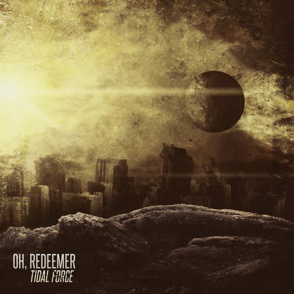 Oh, Redeemer - Tidal Force (Deluxe Edition)