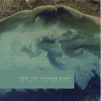 Deep Sea Thunderbeast - So Goes The Madness