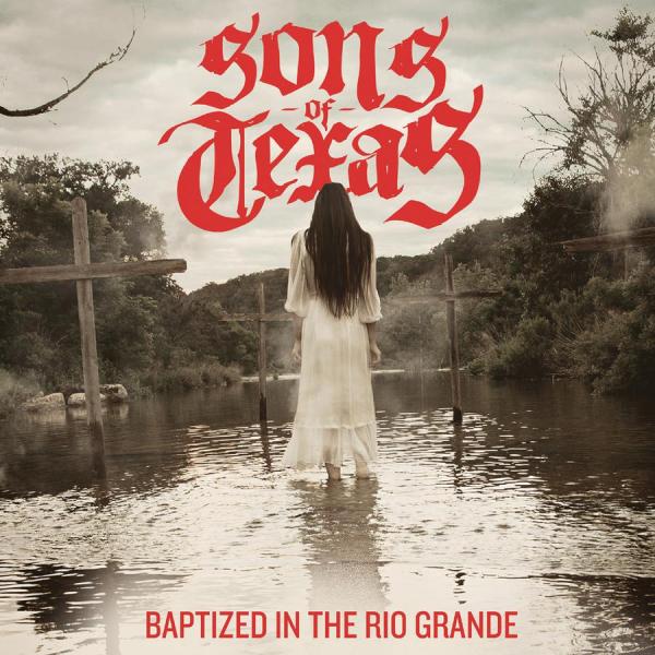 Sons Of Texas - Baptized In The Rio Grande