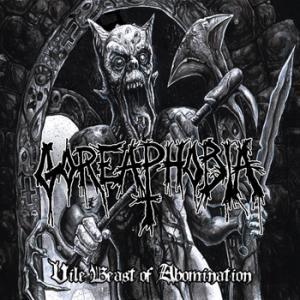 Goreaphobia - Vile Beast Of Abomination (Compilation)