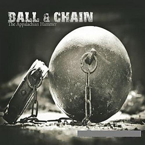 Ball &amp; Chain - The Appalachian Hammer