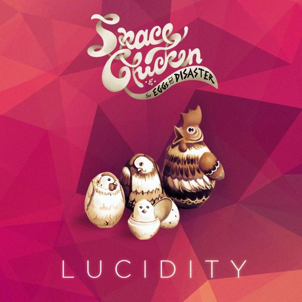 Space Chicken &amp; the Eggs of Disaster - Lucidity (EP)