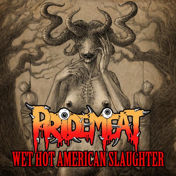 PrideMeat - Wet Hot American Slaughter