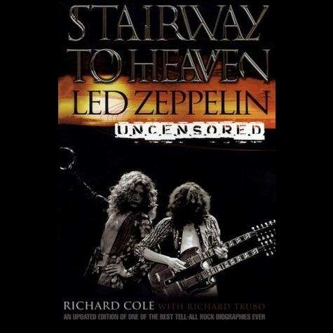 Richard Cole, Richard Trubo - Stairway To Heaven: Led Zeppelin Uncensored