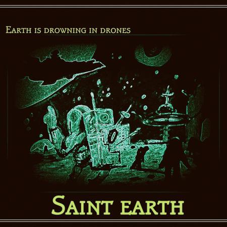 Saint Earth - Earth is Drowning in Drones