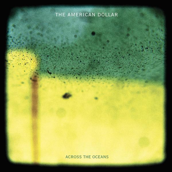 The American Dollar  - Across The Oceans