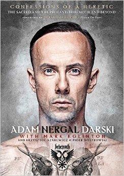 Adam Nergal Darski - Confessions Of A Heretic - The Sacred And The Profane: Behemoth And Beyond