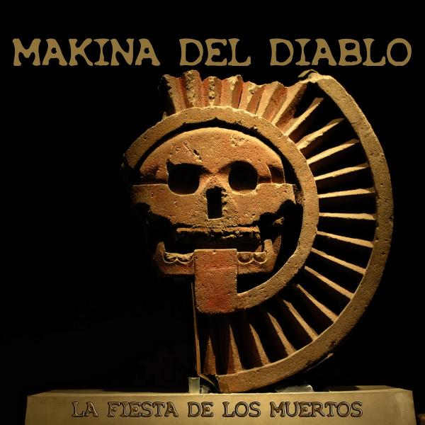 Makina Del Diablo  - La Fiesta De Los Muertos 