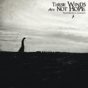 These Winds Are Not Hope - Yesterday's Ghosts