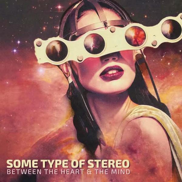Some Type Of Stereo - Between The Heart & The Mind