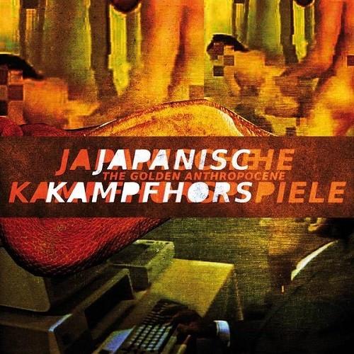 Japanische Kampfhörspiele - The Golden Anthropocene